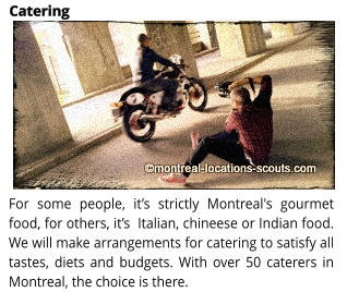 For some people, its strictly Montreal's gourmet food, for others, its  Italian, chineese or Indian food. We will make arrangements for catering to satisfy all tastes, diets and budgets. With over 50 caterers in Montreal, the choice is there. Catering